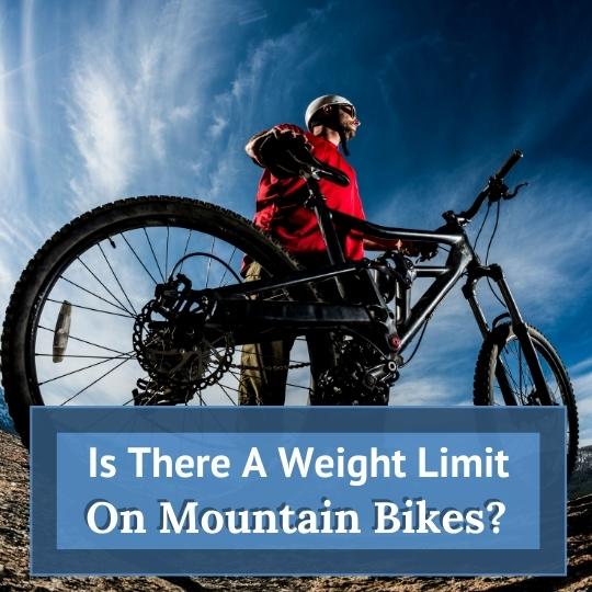 Is there a weight limit on mountain bikes
